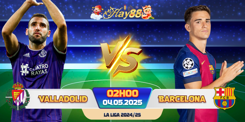 Nhận định phong độ Real Valladolid vs Barcelona